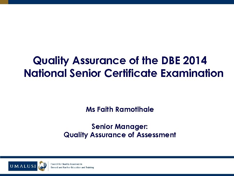 Quality Assurance of the DBE 2014 National Senior Certificate Examination Ms Faith Ramotlhale Senior