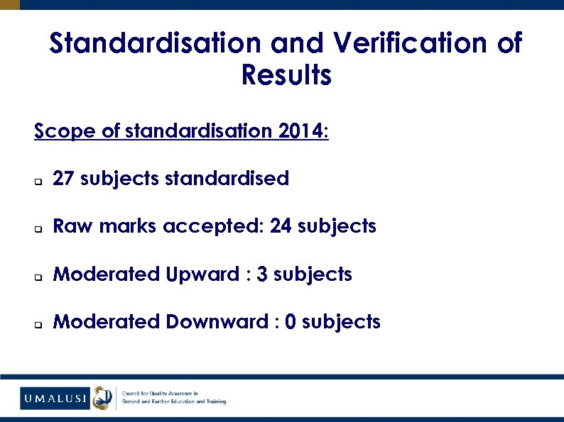 Standardisation and Verification of Results Scope of standardisation 2014: q 27 subjects standardised q