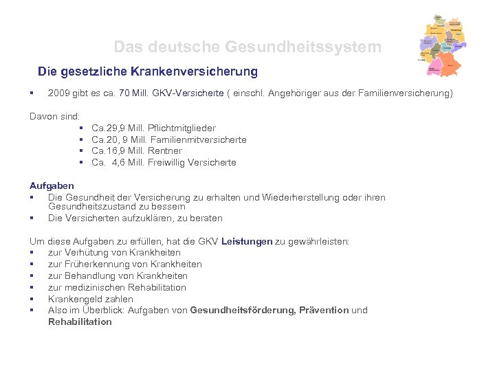 Das deutsche Gesundheitssystem Die gesetzliche Krankenversicherung § 2009 gibt es ca. 70 Mill. GKV-Versicherte