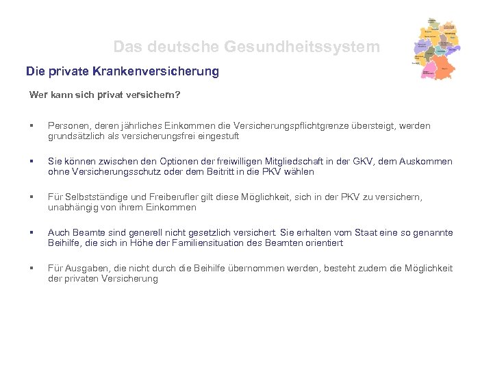 Das deutsche Gesundheitssystem Die private Krankenversicherung Wer kann sich privat versichern? § Personen, deren