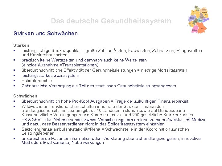 Das deutsche Gesundheitssystem Stärken und Schwächen Stärken § leistungsfähige Strukturqualität = große Zahl an