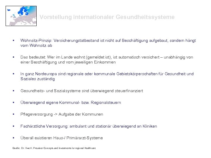 Vorstellung internationaler Gesundheitssysteme § Wohnsitz-Prinzip: Versicherungstatbestand ist nicht auf Beschäftigung aufgebaut, sondern hängt vom
