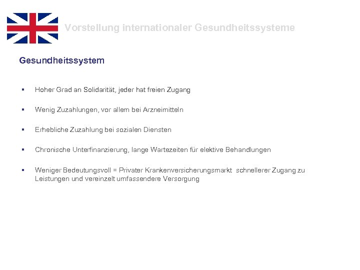 Vorstellung internationaler Gesundheitssysteme Gesundheitssystem § Hoher Grad an Solidarität, jeder hat freien Zugang §