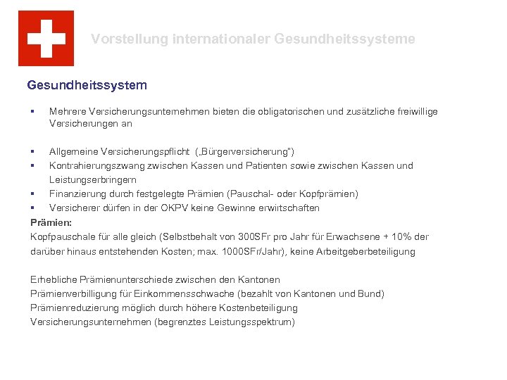 Vorstellung internationaler Gesundheitssysteme Gesundheitssystem § Mehrere Versicherungsunternehmen bieten die obligatorischen und zusätzliche freiwillige Versicherungen