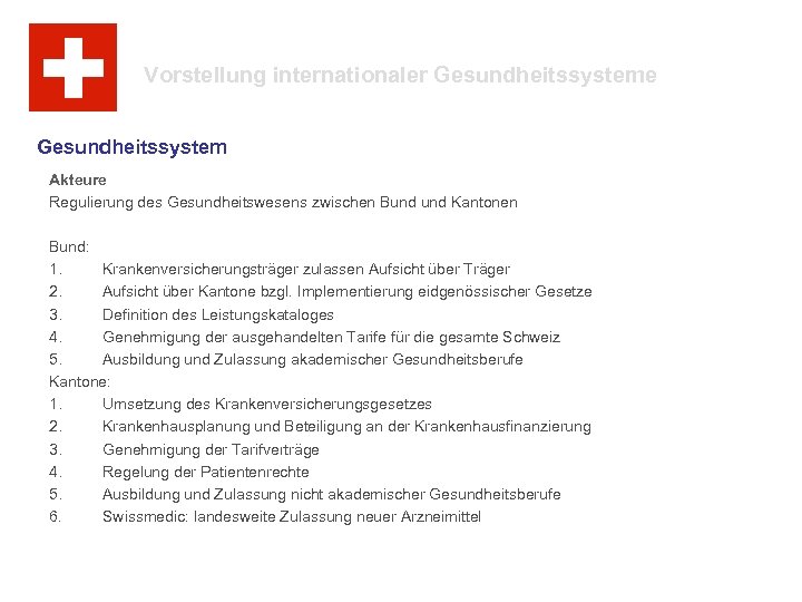 Vorstellung internationaler Gesundheitssysteme Gesundheitssystem Akteure Regulierung des Gesundheitswesens zwischen Bund Kantonen Bund: 1. Krankenversicherungsträger