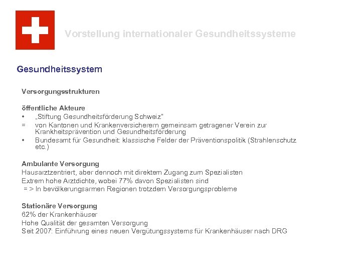 Vorstellung internationaler Gesundheitssysteme Gesundheitssystem Versorgungsstrukturen öffentliche Akteure • „Stiftung Gesundheitsförderung Schweiz“ = von Kantonen