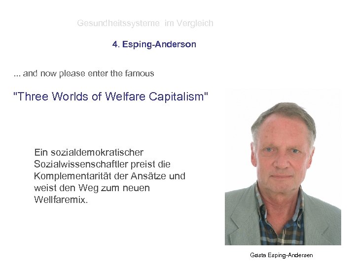 Gesundheitssysteme im Vergleich 4. Esping-Anderson. . . and now please enter the famous 