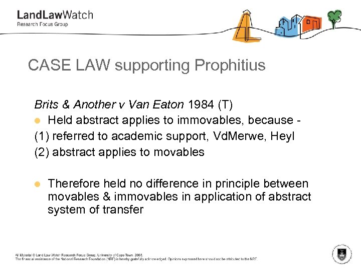 CASE LAW supporting Prophitius Brits & Another v Van Eaton 1984 (T) l Held