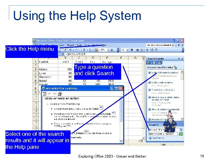 Using the Help System Click the Help menu Type a question and click Search
