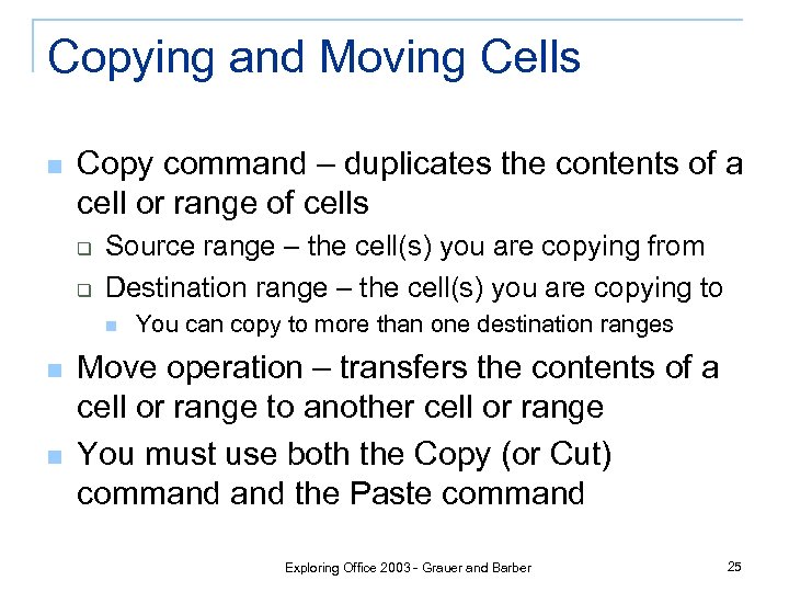 Copying and Moving Cells n Copy command – duplicates the contents of a cell
