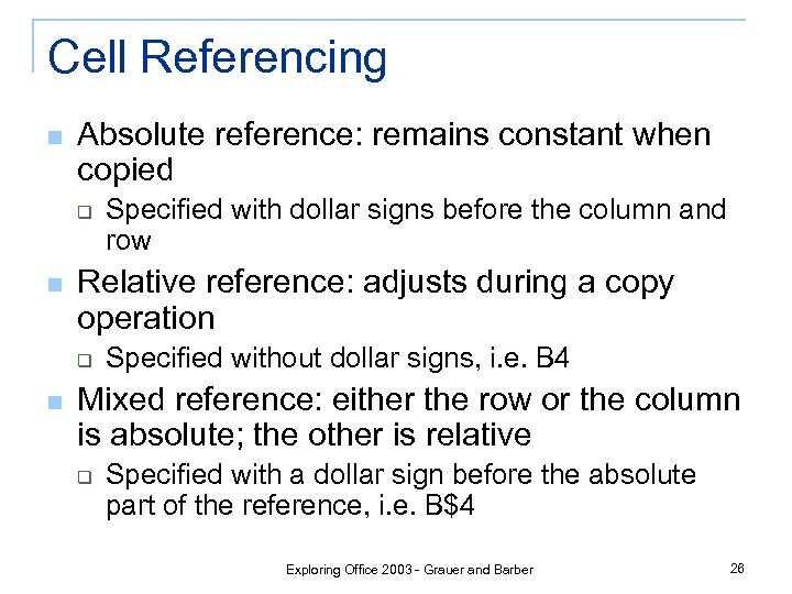 Cell Referencing n Absolute reference: remains constant when copied q n Relative reference: adjusts