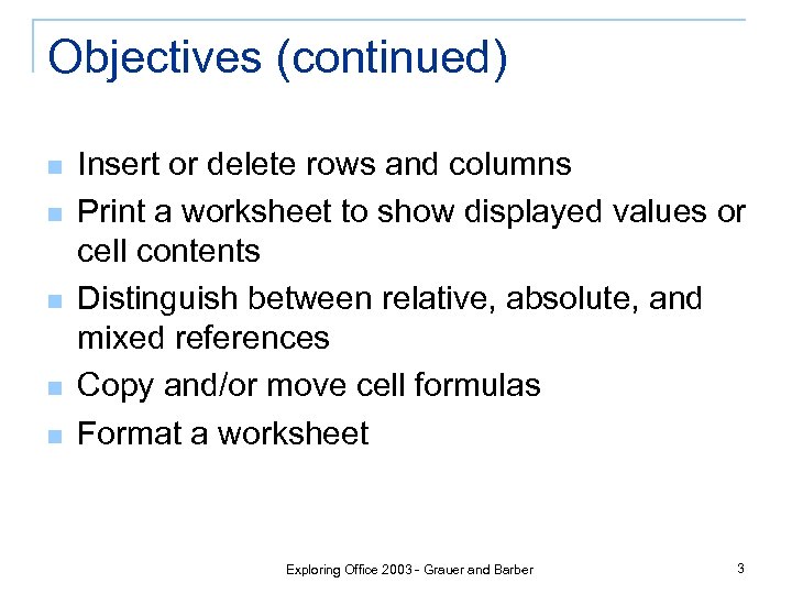 Objectives (continued) n n n Insert or delete rows and columns Print a worksheet