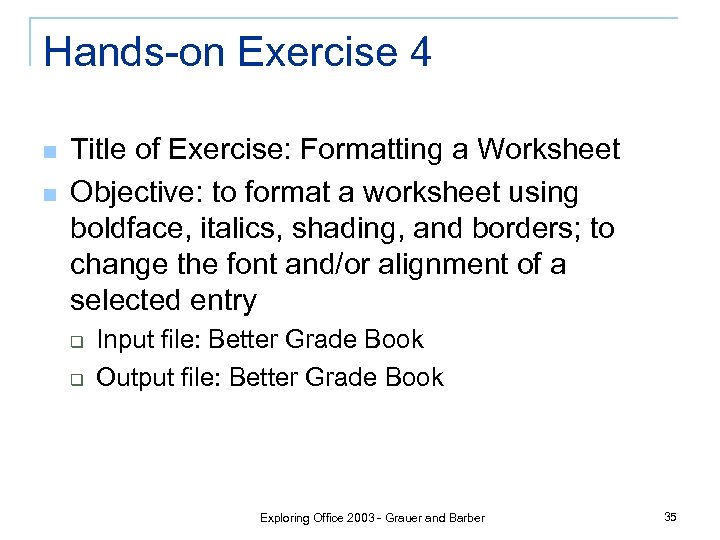 Hands-on Exercise 4 n n Title of Exercise: Formatting a Worksheet Objective: to format