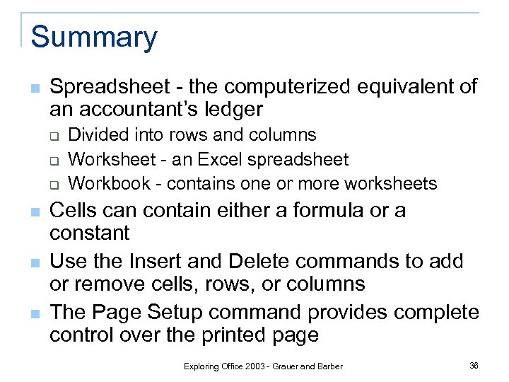 Summary n Spreadsheet - the computerized equivalent of an accountant’s ledger q q q