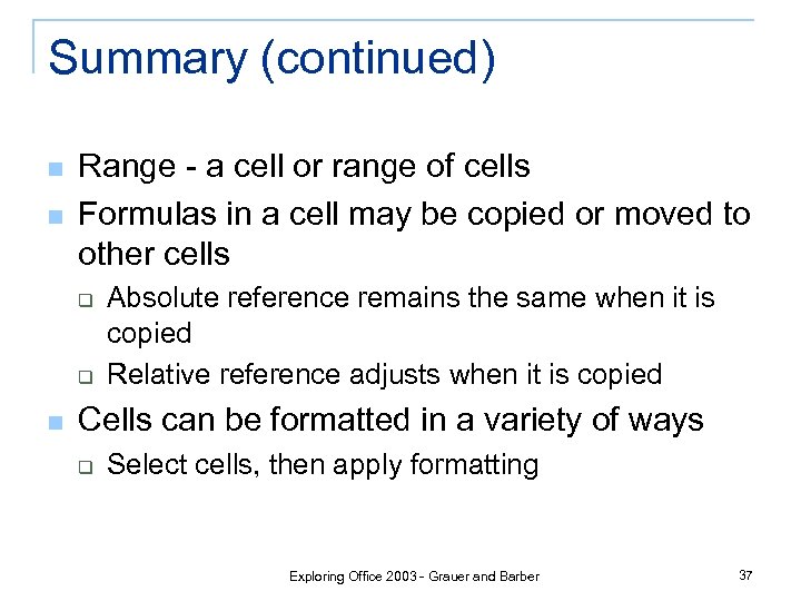 Summary (continued) n n Range - a cell or range of cells Formulas in