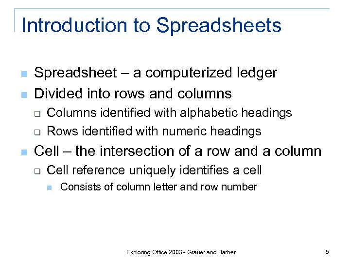Introduction to Spreadsheets n n Spreadsheet – a computerized ledger Divided into rows and