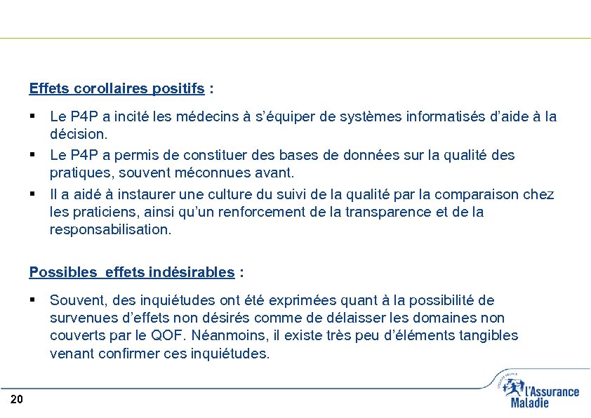 Effets corollaires positifs : § Le P 4 P a incité les médecins à