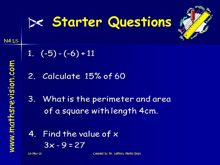 Starter Questions www. mathsrevision. com N 4 LS 16 -Mar-18 Created by Mr. Lafferty