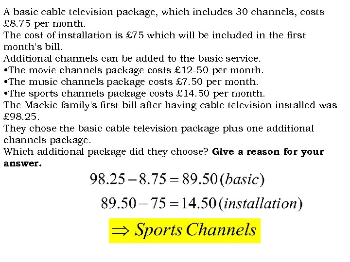 A basic cable television package, which includes 30 channels, costs £ 8. 75 per