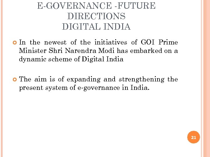 E-GOVERNANCE -FUTURE DIRECTIONS DIGITAL INDIA In the newest of the initiatives of GOI Prime
