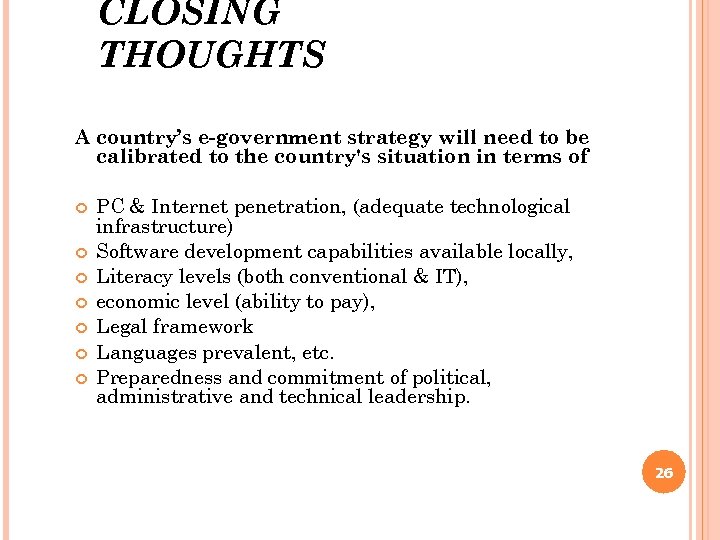CLOSING THOUGHTS A country’s e-government strategy will need to be calibrated to the country's