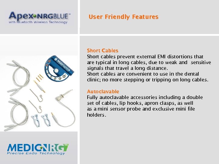 User Friendly Features Short Cables Short cables prevent external EMI distortions that are typical