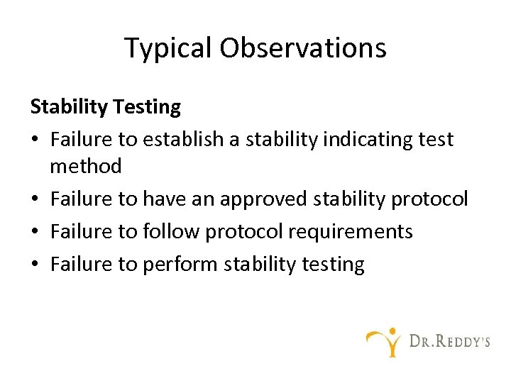 Typical Observations Stability Testing • Failure to establish a stability indicating test method •