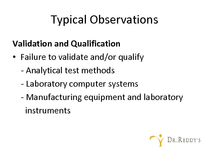 Typical Observations Validation and Qualification • Failure to validate and/or qualify - Analytical test