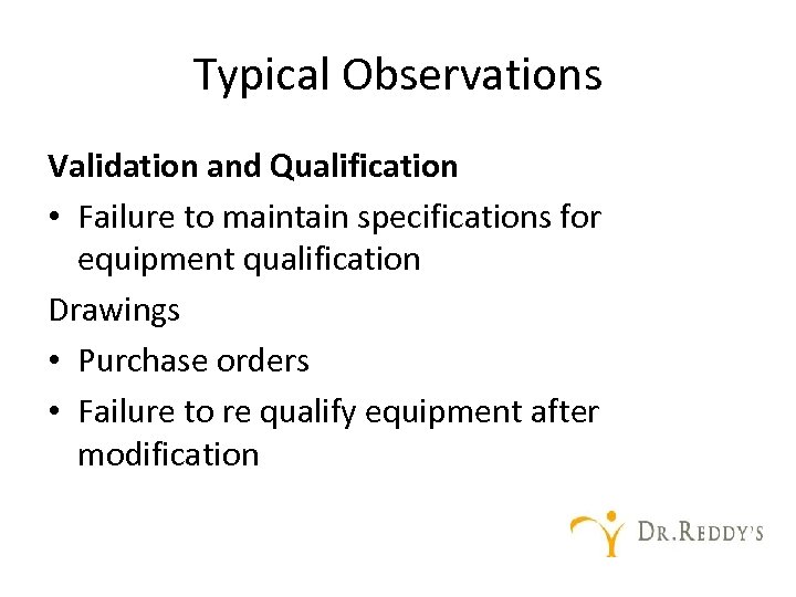 Typical Observations Validation and Qualification • Failure to maintain specifications for equipment qualification Drawings