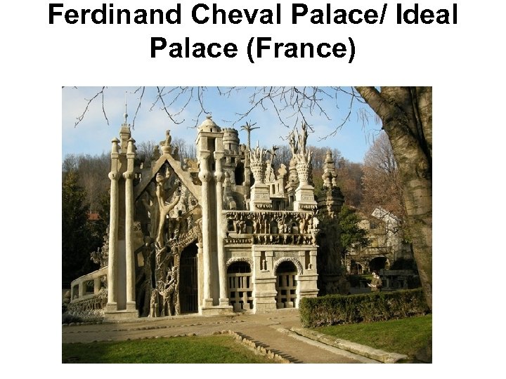 Ferdinand Cheval Palace/ Ideal Palace (France) 