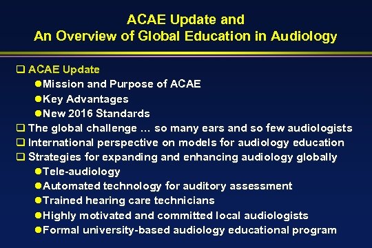 ACAE Update and An Overview of Global Education in Audiology q ACAE Update l.