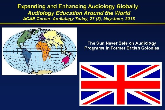 Expanding and Enhancing Audiology Globally: Audiology Education Around the World ACAE Corner. Audiology Today,