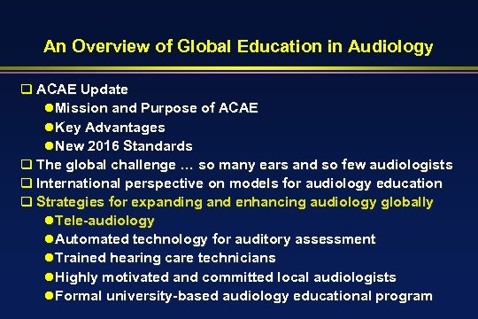 An Overview of Global Education in Audiology q ACAE Update l. Mission and Purpose