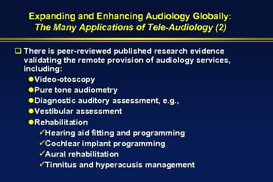 Expanding and Enhancing Audiology Globally: The Many Applications of Tele-Audiology (2) q There is
