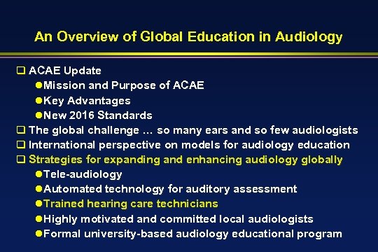 An Overview of Global Education in Audiology q ACAE Update l. Mission and Purpose