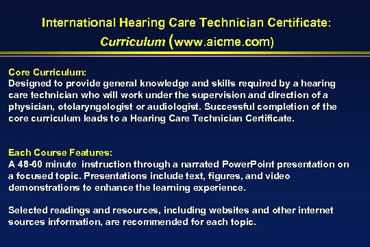 International Hearing Care Technician Certificate: Curriculum (www. aicme. com) Core Curriculum: Designed to provide