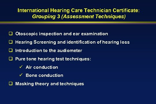 International Hearing Care Technician Certificate: Grouping 3 (Assessment Techniques) q Otoscopic inspection and ear