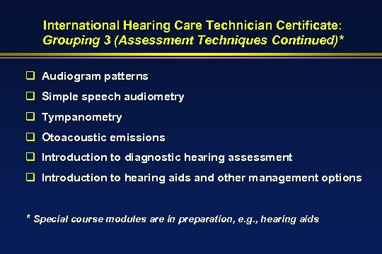 International Hearing Care Technician Certificate: Grouping 3 (Assessment Techniques Continued)* q Audiogram patterns q