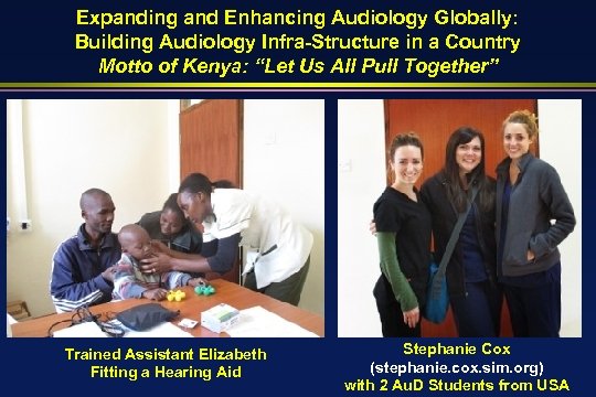 Expanding and Enhancing Audiology Globally: Building Audiology Infra-Structure in a Country Motto of Kenya: