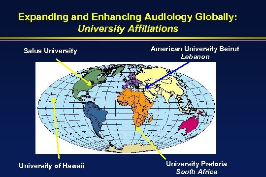 Expanding and Enhancing Audiology Globally: University Affiliations Salus University American University Beirut Lebanon University