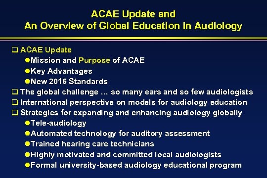 ACAE Update and An Overview of Global Education in Audiology q ACAE Update l.