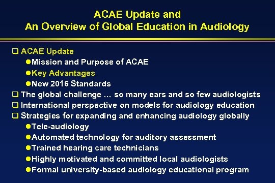 ACAE Update and An Overview of Global Education in Audiology q ACAE Update l.