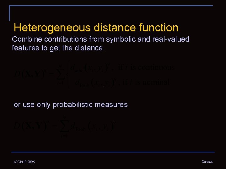 Heterogeneous distance function Combine contributions from symbolic and real-valued features to get the distance.