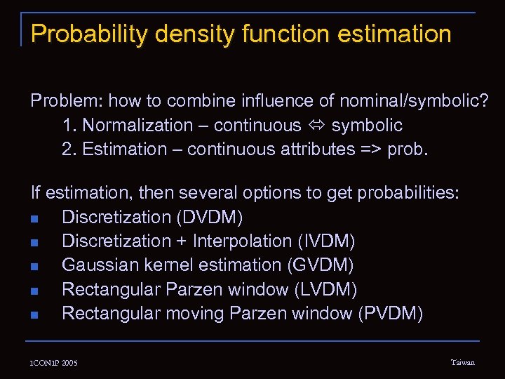 Probability density function estimation Problem: how to combine influence of nominal/symbolic? 1. Normalization –