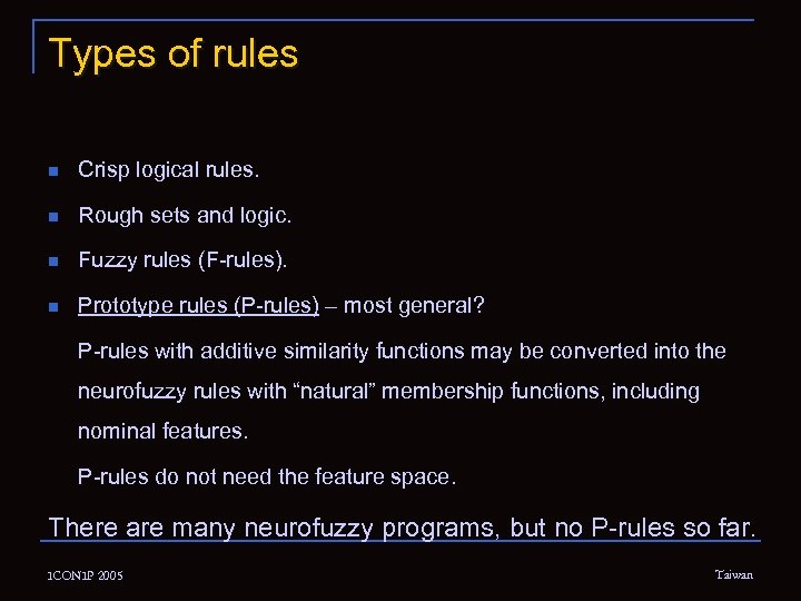 Types of rules n Crisp logical rules. n Rough sets and logic. n Fuzzy