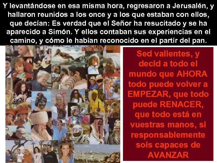 Y levantándose en esa misma hora, regresaron a Jerusalén, y hallaron reunidos a los