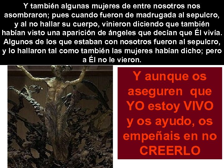 Y también algunas mujeres de entre nosotros nos asombraron; pues cuando fueron de madrugada