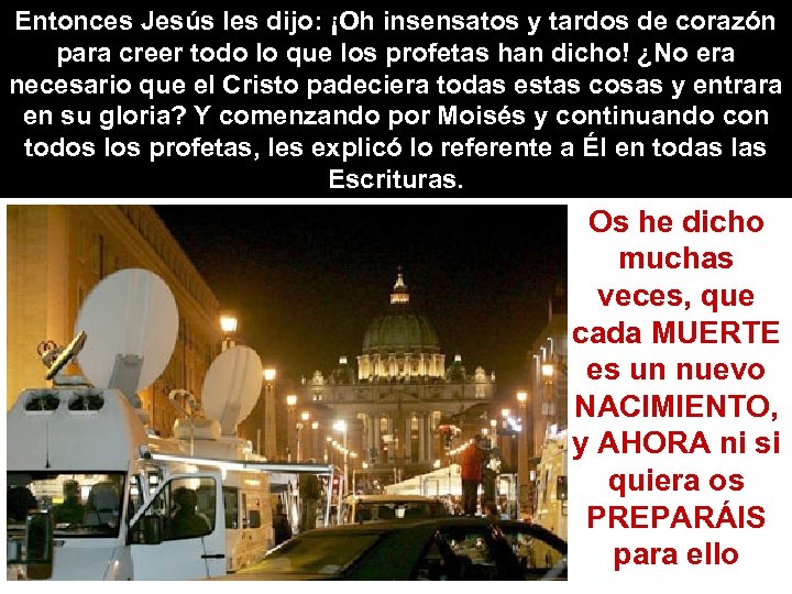 Entonces Jesús les dijo: ¡Oh insensatos y tardos de corazón para creer todo lo