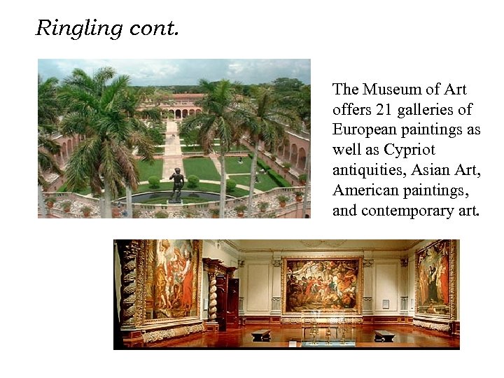 Ringling cont. The Museum of Art offers 21 galleries of European paintings as well