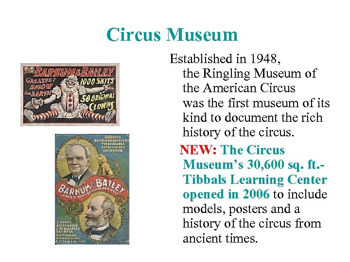 Circus Museum Established in 1948, the Ringling Museum of the American Circus was the